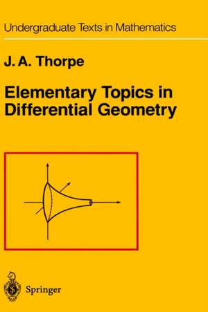 Elementary Topics in Differential Geometry de J. A. Thorpe