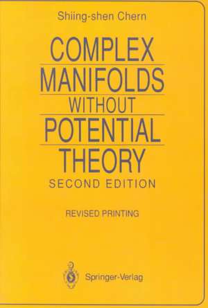 Complex Manifolds without Potential Theory: with an appendix on the geometry of characteristic classes de Shiing-shen Chern