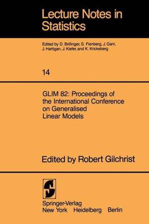 GLIM 82: Proceedings of the International Conference on Generalised Linear Models: Proceedings of the International Conference on Generalised Linear Models de R. Gilchrist