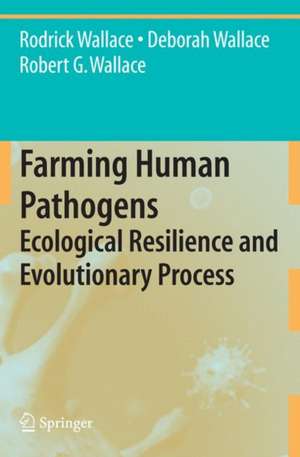 Farming Human Pathogens: Ecological Resilience and Evolutionary Process de Rodrick Wallace