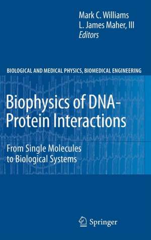 Biophysics of DNA-Protein Interactions: From Single Molecules to Biological Systems de Mark C. Williams