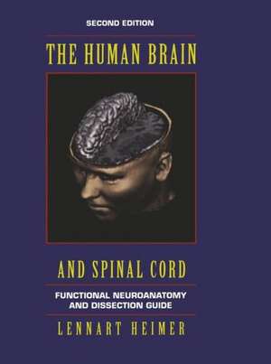 The Human Brain and Spinal Cord: Functional Neuroanatomy and Dissection Guide de Lennart Heimer