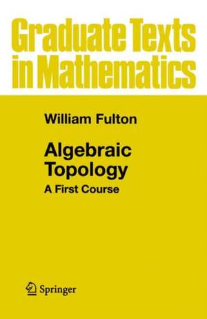 Algebraic Topology: A First Course de William Fulton