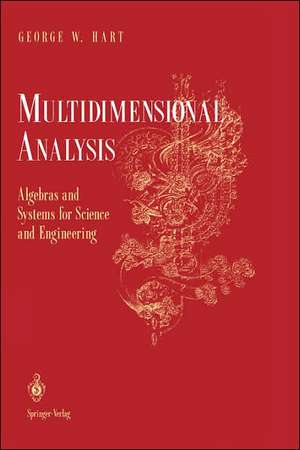 Multidimensional Analysis: Algebras and Systems for Science and Engineering de George W. Hart