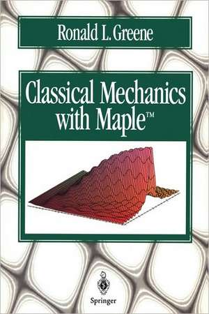 Classical Mechanics with Maple de Ronald L. Greene