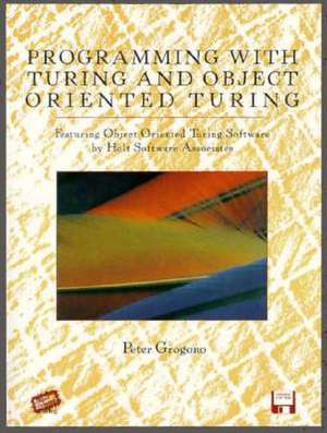 Programming with Turing and Object Oriented Turing de Peter Grogono