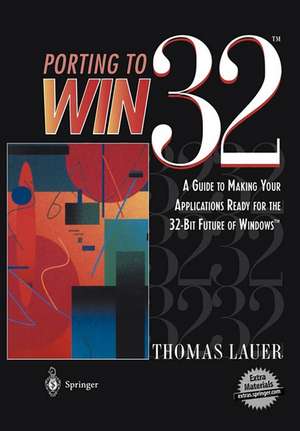 Porting to Win32™: A Guide to Making Your Applications Ready for the 32-Bit Future of Windows™ de Thomas Lauer