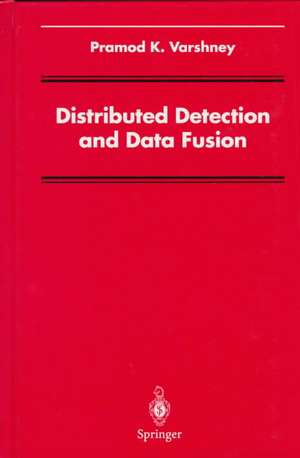 Distributed Detection and Data Fusion de Pramod K. Varshney