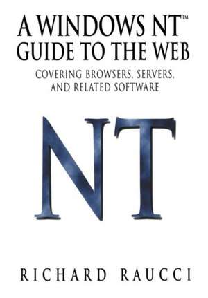 A Windows NT™ Guide to the Web: Covering browsers, servers, and related software de Richard Raucci