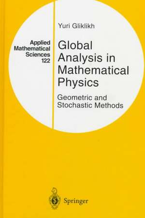 Global Analysis in Mathematical Physics: Geometric and Stochastic Methods de Yuri Gliklikh