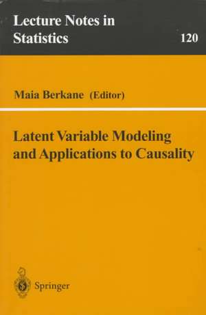 Latent Variable Modeling and Applications to Causality de Maia Berkane