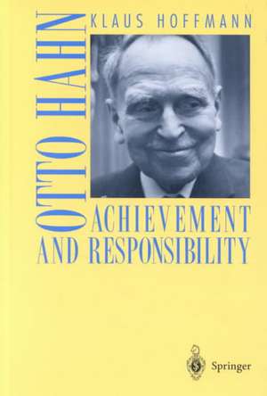 Otto Hahn: Achievement and Responsibility de Klaus Hoffmann