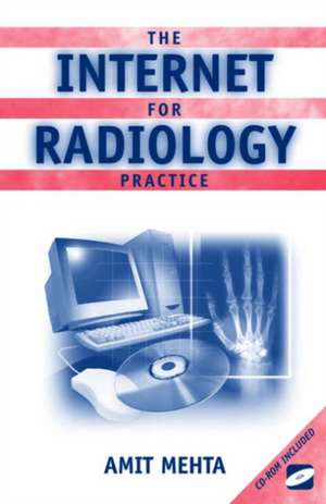 The Internet for Radiology Practice de Amit Mehta