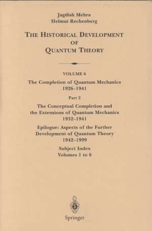 The Conceptual Completion and Extensions of Quantum Mechanics 1932-1941. Epilogue: Aspects of the Further Development of Quantum Theory 1942-1999: Subject Index: Volumes 1 to 6 de Jagdish Mehra