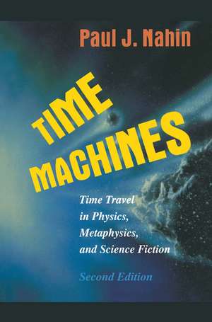 Time Machines: Time Travel in Physics, Metaphysics, and Science Fiction de Paul J. Nahin