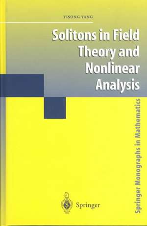 Solitons in Field Theory and Nonlinear Analysis de Yisong Yang