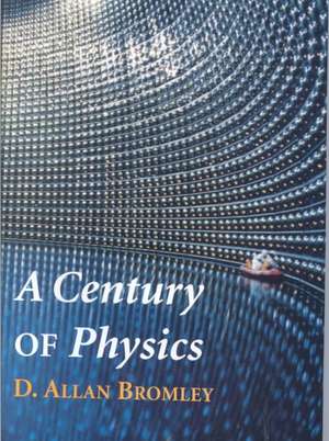 A Century of Physics de D. Allan Bromley