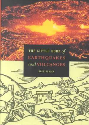 The Little Book of Earthquakes and Volcanoes de Rolf Schick