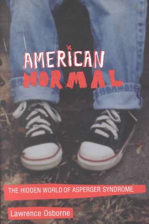 American Normal: The Hidden World of Asperger Syndrome de Lawrence Osborne