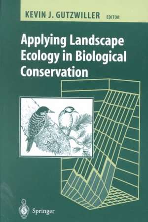 Applying Landscape Ecology in Biological Conservation de Kevin Gutzwiller