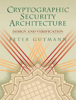 Cryptographic Security Architecture: Design and Verification de Peter Gutmann