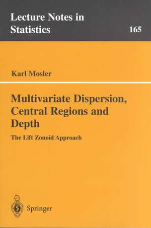 Multivariate Dispersion, Central Regions, and Depth: The Lift Zonoid Approach de Karl Mosler