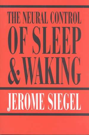 The Neural Control of Sleep and Waking de Jerome Siegel