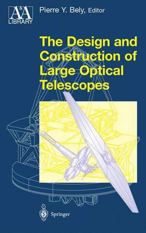 The Design and Construction of Large Optical Telescopes de Pierre Bely