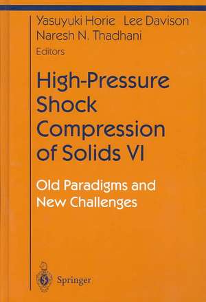 High-Pressure Shock Compression of Solids VI: Old Paradigms and New Challenges de Yasuyuki Horie