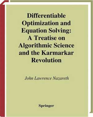 Differentiable Optimization and Equation Solving: A Treatise on Algorithmic Science and the Karmarkar Revolution de John L. Nazareth