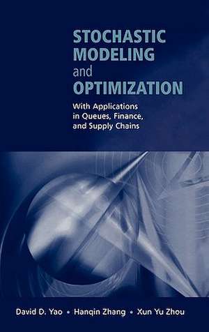 Stochastic Modeling and Optimization: With Applications in Queues, Finance, and Supply Chains de David D. Yao