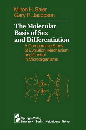 The Molecular Basis of Sex and Differentiation: A Comparative Study of Evolution, Mechanism and Control in Microorganisms de Milton H. Saier