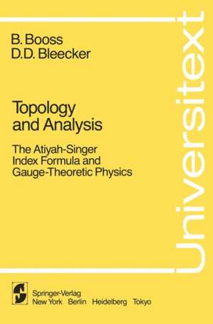 Topology and Analysis: The Atiyah-Singer Index Formula and Gauge-Theoretic Physics de B. Booss