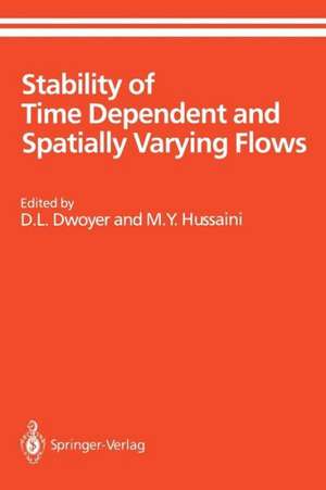 Stability of Time Dependent and Spatially Varying Flows: Proceedings of the Symposium on the Stability of Time Dependent and Spatially Varying Flows Held August 19–23, 1985, at NASA Langley Research Center, Hampton, Virginia de D.L. Dwoyer