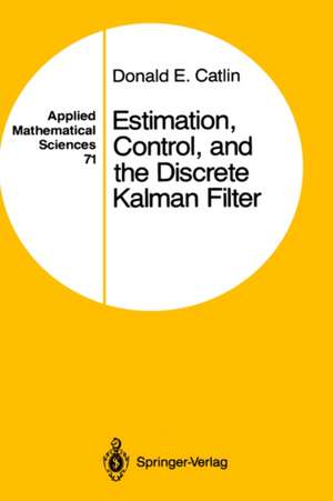 Estimation, Control, and the Discrete Kalman Filter de Donald E. Catlin