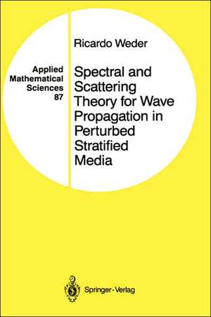 Spectral and Scattering Theory for Wave Propagation in Perturbed Stratified Media de Ricardo Weder