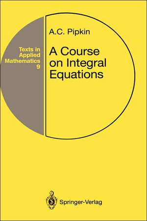 A Course on Integral Equations de Allen C. Pipkin