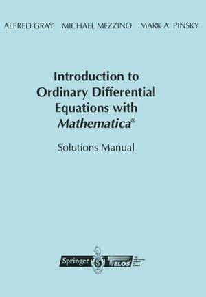 Introduction to Ordinary Differential Equations with Mathematica®: Solutions Manual de Alfred Gray