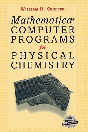 Mathematica® Computer Programs for Physical Chemistry de William H. Cropper