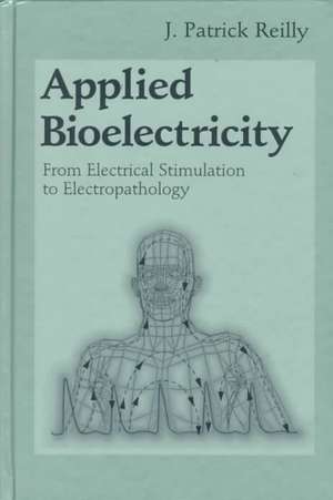 Applied Bioelectricity: From Electrical Stimulation to Electropathology de H. Antoni