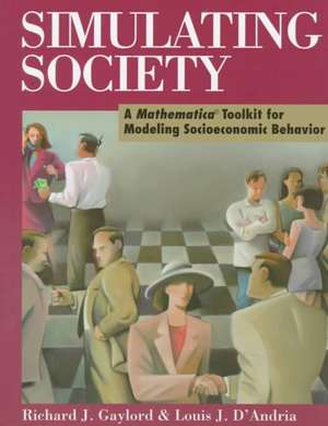 Simulating Society: A Mathematica®Toolkit for Modeling Socioeconomic Behavior de Richard J. Gaylord