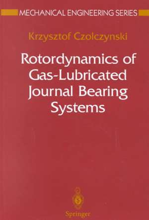 Rotordynamics of Gas-Lubricated Journal Bearing Systems de Krzysztof Czolczynski