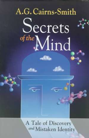 Secrets of the Mind: A Tale of Discovery and Mistaken Identity de A.G. Cairns-Smith