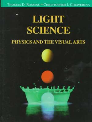 Light Science: Physics and the Visual Arts de Thomas D. Rossing