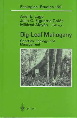 Big-Leaf Mahogany: Genetics, Ecology, and Management de Ariel E. Lugo