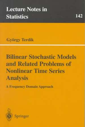 Bilinear Stochastic Models and Related Problems of Nonlinear Time Series Analysis: A Frequency Domain Approach de György Terdik