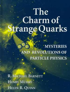 The Charm of Strange Quarks: Mysteries and Revolutions of Particle Physics de R. Michael Barnett