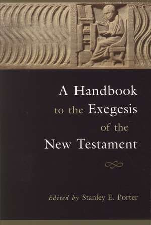 A Handbook to the Exegesis of the New Testament de Stanley E. Porter