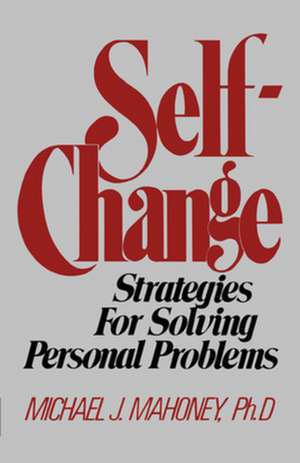 Self Change – Strategies for Solving Personal Problems de Mj Mahoney