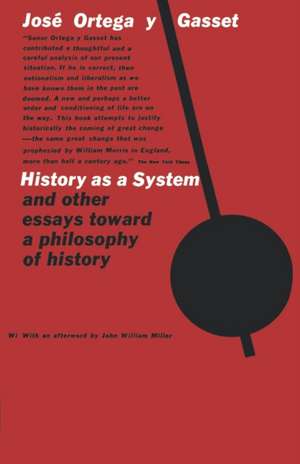 History as a System, and Other Essays Toward a Philosophy of History de José Ortega Y Gasset